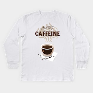 Addicted to caffeine with cup Kids Long Sleeve T-Shirt
